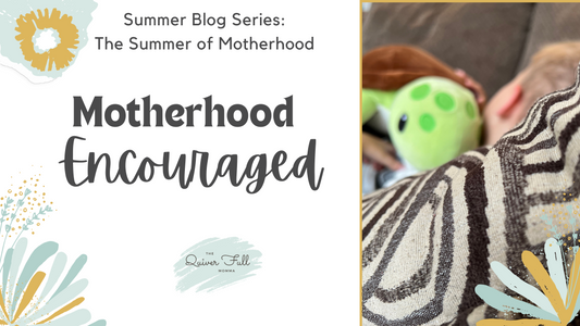 The Summer of Motherhood: Motherhood Encouraged